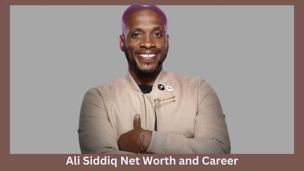 Ali Siddiq Net Worth and Career