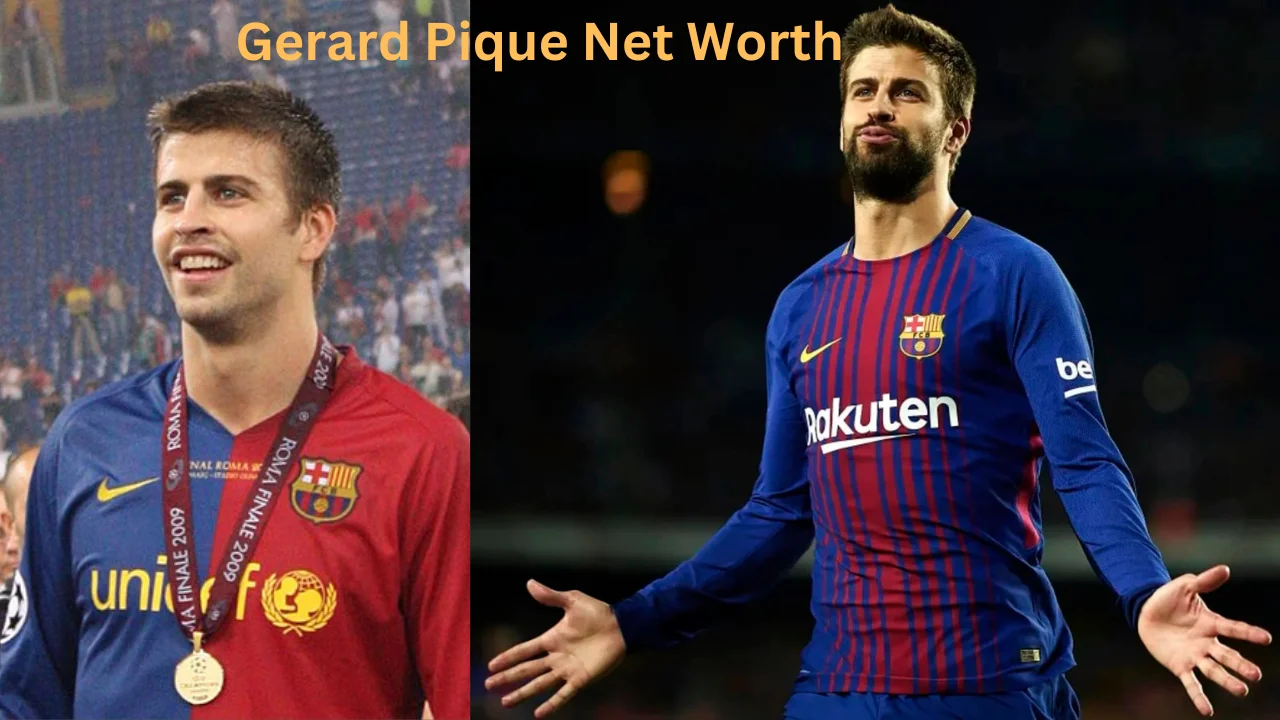 gerard pique net worth