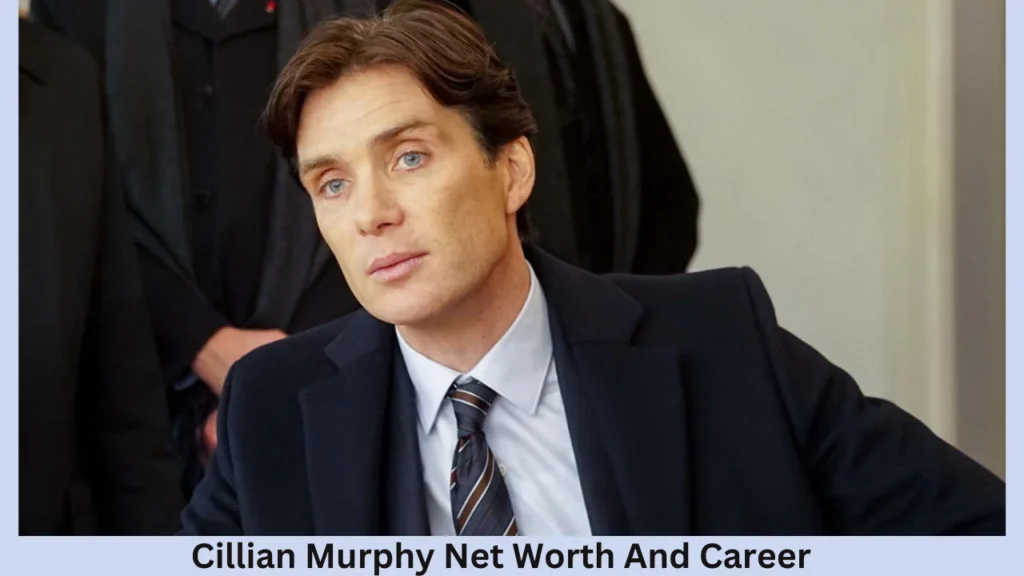 Cillian Murphy Net Worth And Career