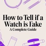 Tips for Identifying Authentic Watches vs Counterfeit Models: The Art of Spotting True Craftsmanship